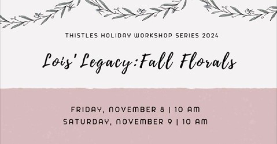 Thistles Holiday Workshop Series : Lois' Legacy: Fall Flowers  photo